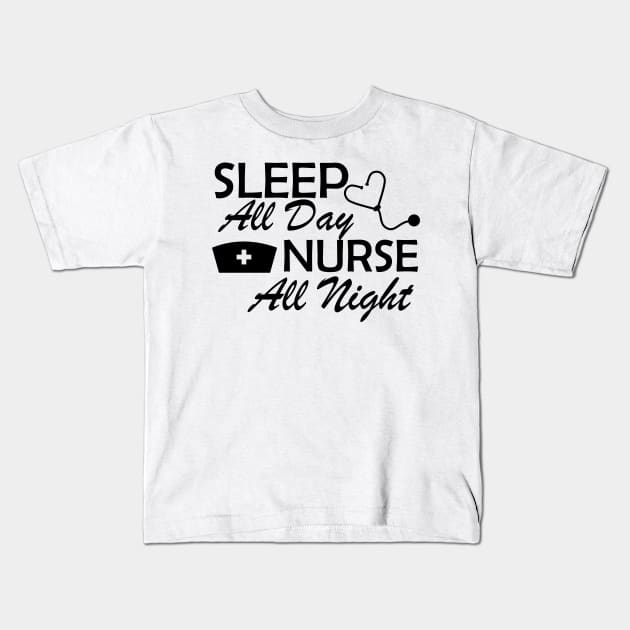 Nurse - Sleep All Day Nurse All Night Kids T-Shirt by KC Happy Shop